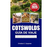 COTSWOLDS Guía de Viaje 2025: Explora encantadores pueblos, casas señoriales históricas y un patrimonio inglés atemporal en el corazón de Gloucestershire