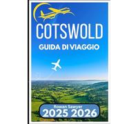 COTSWOLDS GUIDA DI VIAGGIO 2025 2026: Scopri la bellezza rurale dell'Inghilterra attraverso tradizioni, mercati e sentieri