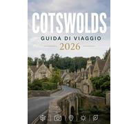 COTSWOLDS GUIDA DI VIAGGIO 2026: Esplora con facilità la vita quotidiana, le scene culinarie e i luoghi memorabili.