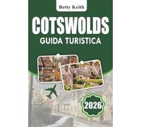 COTSWOLDS Guida turistica 2026: Esplora villaggi, città mercato, avventure all'aria aperta e tradizioni gastronomiche regionali in Inghilterra