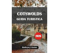 Cotswolds Guida Turistica 2026: Scopri gli idilliaci villaggi delle Cotswolds, i sentieri panoramici, i monumenti storici e le esperienze gastronomiche per un'avventura indimenticabile