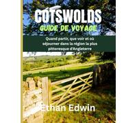 COTSWOLDS GUIDE DE VOYAGE 2025: Quand partir, que voir et où séjourner dans la région la plus pittoresque d'Angleterre