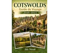 COTSWOLDS Guide de voyage 2026-2027: Un guide pratique des plus beaux villages d'Angleterre, des promenades pittoresques, des pubs de campagne, des ... journée et des campagnes tranquilles Escape