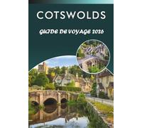 COTSWOLDS GUIDE DE VOYAGE 2026: Explorez charmants villages, principales attractions, monuments historiques, cuisine locale, cartes, aventures en ... tous les voyageurs de la campagne anglaise.