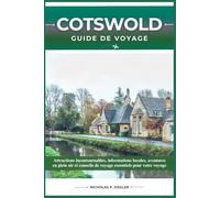 COTSWOLDS GUIDE DE VOYAGE: Attractions incontournables, informations locales, aventures en plein air et conseils de voyage essentiels pour votre voyage