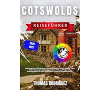 Cotswolds Reiseführer 2026-2027: Malerische Dorf-Rundreisen, Autofreie Routen, Lokale Insider-Tipps, Übernachtungsempfehlungen, Beste Pubs und ... eine Entspannte Auszeit in Englands Natur.