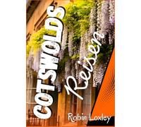 Cotswolds Reiseführer 2026: (Auch für den weihnachten geeignet ) Experten-Packtipps, Top-Attraktionen, mobile Karten, Insidertipps und lokales Know-how für einen entspannten Landurlaub