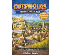 COTSWOLDS REISEFÜHRER 2026 (VOLLFARBIG): Traumhafte Dörfer, versteckte Juwelen, malerische Wanderwege, Roadtrips, Karten, regionale Küche, ... einen unvergesslichen Landurlaub in England