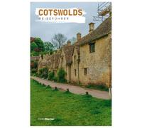 Cotswolds Reiseführer: Unterkünfte, Sehenswürdigkeiten, Dörfer, Wandertouren, Kulinarisches mit Routenvorschlägen
