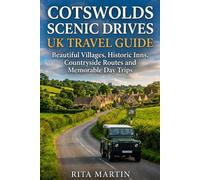 COTSWOLDS SCENIC DRIVES UK TRAVEL GUIDE: Beautiful Villages, Historic Inns, Countryside Routes and Memorable Day Trips