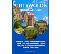 COTSWOLDS TOURISM GUIDE 2026: Charming Villages, Scenic Walks, Hidden Gems, Cozy Stays, Food Spots & Perfect Itineraries for Exploring England’s Most Beautiful Countryside.