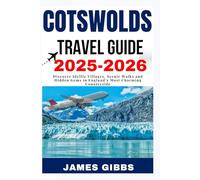 COTSWOLDS TRAVEL GUIDE 2025 / 2026: Discover Idyllic Villages, Scenic Walks and Hidden Gems in England’s Most Charming Countryside