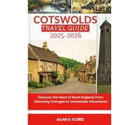 COTSWOLDS TRAVEL GUIDE 2025-2026: Discover the Heart of Rural England, From Charming Cottages to Unmissable Adventures