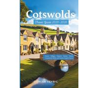 Cotswolds Travel Guide 2025-2026: Scenic Villages, Historic Market Towns, Countryside Walks, and Timeless English Charm