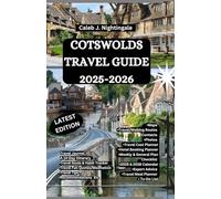 COTSWOLDS TRAVEL GUIDE 2025-2026: Shop, Hike, Cycle, Enjoy Local Cuisine, Markets, Castles, Gardens, Palaces and Festivals in Bibury, The Slaughters, Lacock, Cirencester, Burford & More