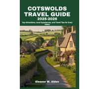 COTSWOLDS Travel Guide 2025-2026: Top Attractions, Local Experiences, and Travel Tips for Every Visitor