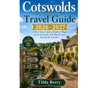 Cotswolds Travel Guide 2026-2027: A Slow Travel Guide to Hidden Villages, Scenic Footpaths, and Historic Inns Beyond the Tour Bus