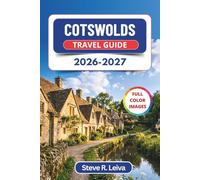 Cotswolds Travel Guide 2026-2027 (Full Color): Discover Honey-Stone Villages, Scenic Drives, Historic Sites, and Cosy Countryside Stays with Practical Tips, Itineraries, and Maps