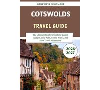 Cotswolds Travel Guide 2026-2027: The Ultimate Insider’s Guide to Quaint Villages, Cozy Pubs, Scenic Walks, and Slow Travel Adventures