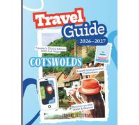 Cotswolds Travel Guide 2026-2027: Traveler’s Choice Edition With Full Maps, GPS Waypoints & Expert Itineraries For Cheltenham, Broadway, Bath, Oxford, ... Cirencester, Bourton-on-the-Water & Beyond