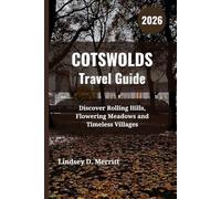 COTSWOLDS Travel Guide 2026: Discover Rolling Hills, Flowering Meadows and Timeless Villages
