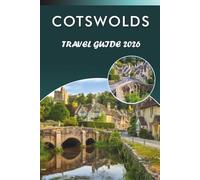 COTSWOLDS TRAVEL GUIDE 2026: Explore Charming Villages, Top Attractions, Historic Landmarks, Local Cuisine, Maps, Outdoor Adventures and Practical ... Travelers Across the English Countryside.