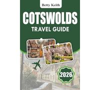COTSWOLDS Travel Guide 2026: Explore Villages, Market Towns, Outdoor Adventures, and Regional Food Traditions in England