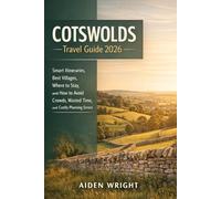 Cotswolds Travel Guide 2026: Smart Itineraries, Best Villages, Where to Stay, and How to Avoid Crowds, Wasted Time, and Costly Planning Errors (Unconventional Adventurers Guide Series)