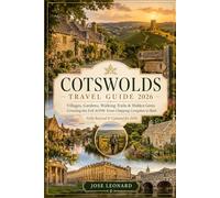 COTSWOLDS TRAVEL GUIDE 2026: Villages, Gardens, Walking Trails & Hidden Gems Covering the Full AONB: From Chipping Campden to Bath