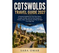COTSWOLDS TRAVEL GUIDE 2027: A Practical Handbook for First-Time Visitors, Couples, Families, and Car-Free Travelers to Choose a Base, Get Around, and Plan the Right 1 to 5 Day Trip