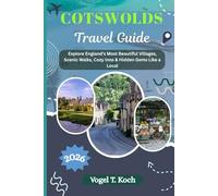 COTSWOLDS TRAVEL GUIDE: Explore England’s Most Beautiful Villages, Scenic Walks, Cozy Inns & Hidden Gems Like a Local