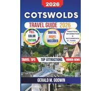 Cotswolds Travel Guide (Full Color): Discover Charming Villages, Hidden Gems, Scenic Routes and Beautiful Towns With Smart Tips, Itineraries and Practical Information to Help you Explore Like a Local.