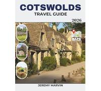 Cotswolds Travel Guide: The Complete Insider’s Guide to England’s Most Beautiful Villages, Scenic Drives, Luxury Manor Hotels, Walking Trails & Perfect Itineraries