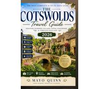COTSWOLDS TRAVEL GUIDE: The Complete Insider's Guide to England's Timeless Countryside-Discover Storybook Villages, Historic Market Towns, Scenic ... Travel Tips, and Unforgettable Itineraries