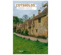 Cotswolds Travel Guide: Where to Stay, Attractions, Villages, Walking Tours, Food with Itineraries