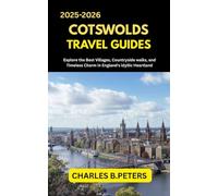 COTSWOLDS TRAVEL GUIDES: Explore the Best Villages, Countryside Walks, and Timeless Charm in England’s Idyllic Heartland