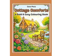 Cottage Comforts: A Large Print Colouring Book of Simple Cottages, Gardens and Country Scenes for Seniors With a Bold and Easy Style Filled With ... and Relaxation (Coco Poco: Bold & Easy Bliss)