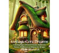 Cottage Core Dreams: Coloring Pages of Forest Friends, Mushroom Homes, Wildflowers & Whimsy for All Ages