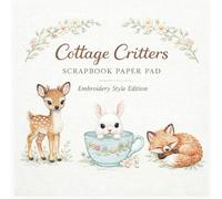 Cottage Critters Scrapbook Paper: Cute Animal Embroidery Style Decorative Craft Paper for Junk Journals, Card Making, Scrapbooking & Baby Memory Books | 20 Designs + 20 Coordinating Linen Backings