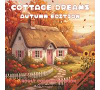 Cottage Dreams Autumn Edition: Adult Colouring Book with 40 Cosy Cottagecore Scenes for Mindfulness and Relaxation, Designed in the UK