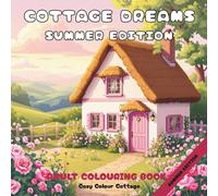 Cottage Dreams Summer Edition: Summer Adult Colouring Book with 40 Peaceful Cottagecore Scenes for Mindfulness and Stress Relief, Designed in the UK