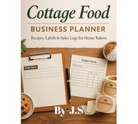 Cottage Food Business Planner Recipes, Labels & Sales Logs: Home-Baker Templates for Pricing, Orders, Inventory & Revenue