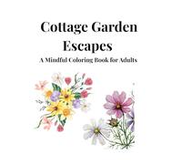 Cottage Garden Escapes: A Mindful Coloring Book for Adults - 50 Cozy Nature Scenes for Calm, Creativity & Self-Care