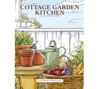 Cottage Garden Kitchen: A Coloring Book and Recipe Journal for Adults - 40 Illustrations to Color and Blank Pages for Your Favorite Recipes