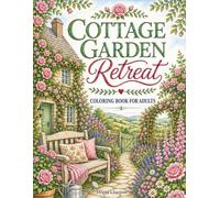 Cottage Garden Retreat: Coloring Book for Adults Featuring Country Garden Scenes, Blooming Flowers, Rustic Cottages, and Charming Countryside Scenes
