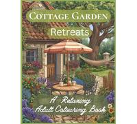 Cottage Garden Retreats: A Relaxing adult colouring book (Garden Escapes - Adult Colouring Book Series)
