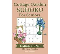 Cottage Garden Sudoku for Seniors: 120 Easy 9x9 Sudoku Puzzles with Large Print | Puzzle Solutions Included | 6x9 Inches, 183 Pages | Gift for Senior Adults