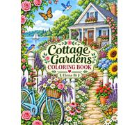 Cottage Gardens Coloring Book: Relaxing Garden Escapes Featuring Cozy Cottages, Roses, Lavender, Hydrangeas, and Charming Outdoor Details