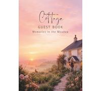 Cottage Guest Book: Memories in the Meadow: A Guest Book for Cottage Retreats, Vacation Homes & Cozy Getaways