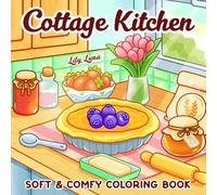 Cottage Kitchen: Coloring Book Features Cozy Kitchens, Sweet Treats, and Wholesome Joy for Relaxation
